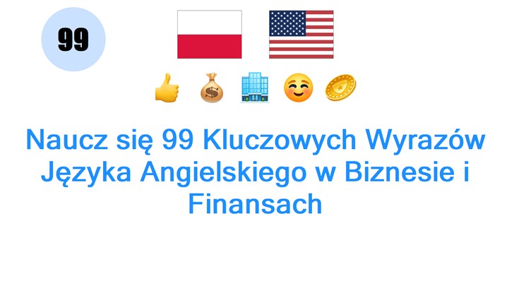 Naucz się 99 Kluczowych Wyrazów Języka Angielskiego w Biznesie i Finansach